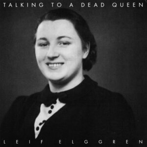 Talking To A Dead Queen by Leif Elggren
