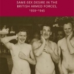 Queen and Country: Same-Sex Desire in the British Armed Forces, 1939-45