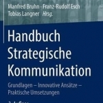 Handbuch Strategische Kommunikation: Grundlagen Innovative Ansatze Praktische Umsetzungen