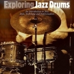 Exploring Jazz Drums: An Introduction to Jazz Styles, Technique and Improvisation