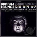 Buddha Renditions Of Lounge Coldplay by The Buddha Lounge Ensemble