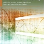 Computational Materials Engineering: Achieving High Accuracy and Efficiency in Metals Processing Simulations