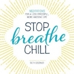 Stop. Breathe. Chill.: Meditations for a Less Stressful, More Awesome Life