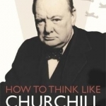 How to Think Like Churchill