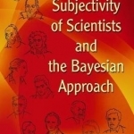 The Subjectivity of Scientists and the Bayesian Approach