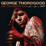 Live in Boston, 1982 by George Thorogood &amp; The Destroyers / George Thorogood