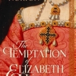 The Temptation of Elizabeth Tudor