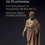 From Stoicism to Platonism: The Development of Philosophy, 100 BCE-100 CE