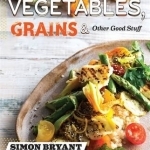 Vegetables, Grains and Other Good Stuff