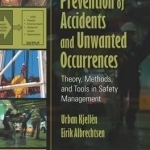 Prevention of Accidents and Unwanted Occurrences: Theory, Methods, and Tools in Safety Management