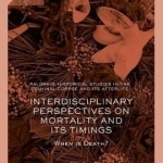 Interdisciplinary Perspectives on Death and its Timing: When is Death?