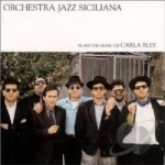 Plays The Music Of Carla Bley by Orchestra Jazz Siciliana