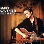 Filth &amp; Fire by Mary Gauthier