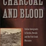 Charcoal and Blood: Italian Immigrants in Eureka, Nevada, and the Fish Creek Massacre