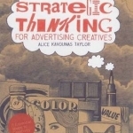 Strategic Thinking for Advertising Creatives: 11 Essential Steps to Creativity