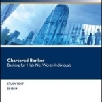 Chartered Banker Banking for High Net Worth Individuals: Study Text