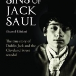 The Sins of Jack Saul: The True Story of Dublin Jack and the Cleveland Street Scandal