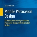 Mobile Persuasion Design: Changing Behaviour by Combining Persuasion Design with Information Design: 2015