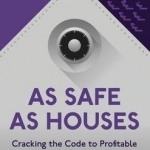As Safe as Houses: Cracking the Code to Profitable Property Investment