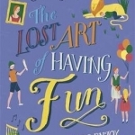 The Lost Art of Having Fun: 286 Games to Enjoy with Family and Friends