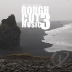 Rough Cut Music, Vol. 3 by Trivers Myers