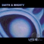 Life Is... by Smith &amp; Mighty