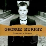Dreamed a Dream by George Murphy