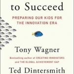 Most Likely to Succeed: Preparing Our Kids for the Innovation Era