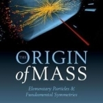 The Origin of Mass: Elementary Particles and Fundamental Symmetries