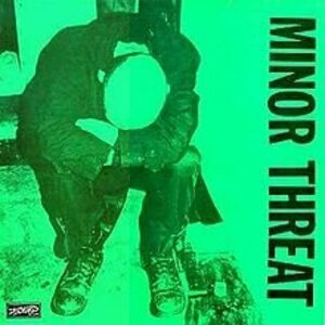 Minor Threat [EP 1981 / LP 1984] by Minor Threat