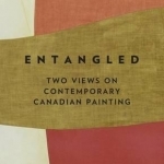 Entangled: Two Views on Contemporary Canadian Painting