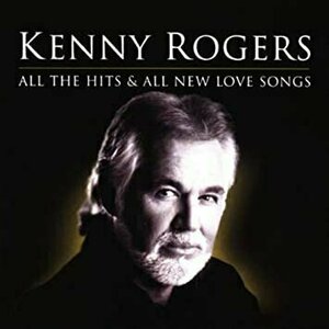 All The Hits &amp; All New Love Songs by Kenny Rogers