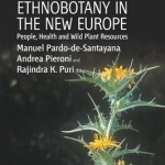 Ethnobotany in the New Europe: People, Health and Wild Plant Resources