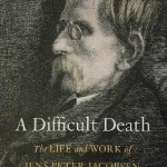 A Difficult Death: The Life and Work of Jens Peter Jacobsen