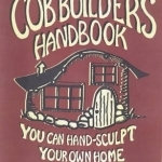 The Cob Builders Handbook: You Can Hand-sculpt Your Home