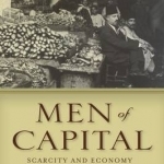 Men of Capital: Scarcity and Economy in Mandate Palestine