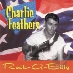 Rock-A-Billy: Rare &amp; Unissued Recordings by Charlie Feathers