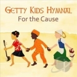 Getty Kids Hymnal: For the Cause by Keith &amp; Kristyn Getty