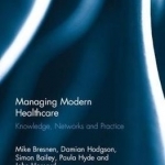 Managing Modern Healthcare: Knowledge, Networks and Practice