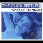 Wake Up To Music! by The Click Beetles