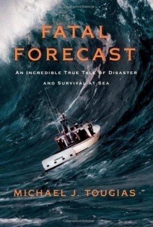 Fatal Forecast: An Incredible True Tale of Disaster and Survival at Sea