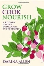 Grow Cook Nourish: A Kitchen Garden Companion in 500 Recipes