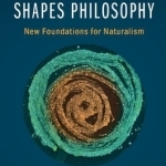 How Biology Shapes Philosophy: New Foundations for Naturalism