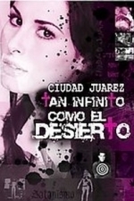 Ciudad Juarez: Tan Infinito Como El Desierto (2004)