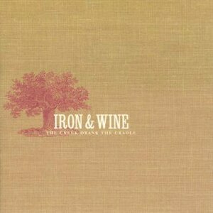 The Creek Drank the Cradle by Iron &amp; Wine