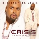 Crisis: Change Is Required by Christopher Lewis