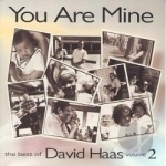 You Are Mine: The Best of David Haas, Vol. 2 by David Haas / David Hass