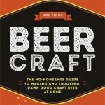 Beer Craft: The No-Nonsense Guide to Making and Enjoying Damn Good Craft Beer at Home