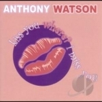 Kiss You Where? I Miss You by Anthony Watson