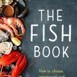 The Fish Book: How to Choose, Prepare and Cook Fresh Fish and Seafood